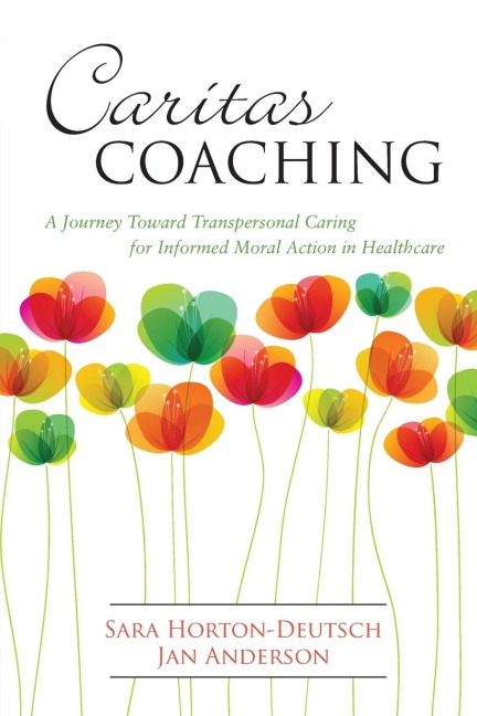 Caritas Coaching: A Journey Toward Transpersonal Caring for Informed Moral Action in Healthcare