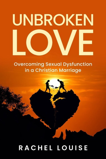 UnBroken Love: Overcoming Sexual Dysfunction in a Christian Marriage