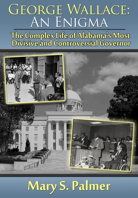 George Wallace: An Enigma: The Complex Life of Alabamas Most Divisive and Controversial Governor