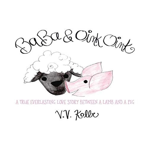 Ba Ba & Oink Oink A True Everlasting Love Story Between a Lamb and a Pig