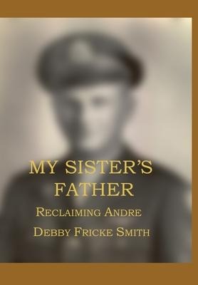 My Sisters Father: Reclaiming Andre