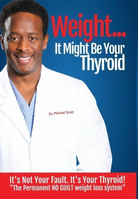 Weight? It Might Be Your Thyroid: Its Not Your Fault. Its Your Thyroid! the Permanent NO GUILT Weight Loss System