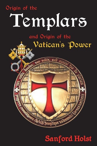 Origin of the Templars And Origin of the Vatican's Power