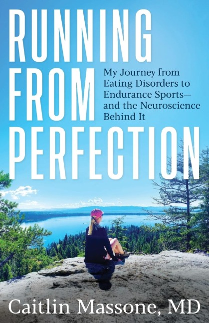 Running from Perfection: My Journey from Eating Disorders to Endurance Sports-and the Neuroscience Behind It