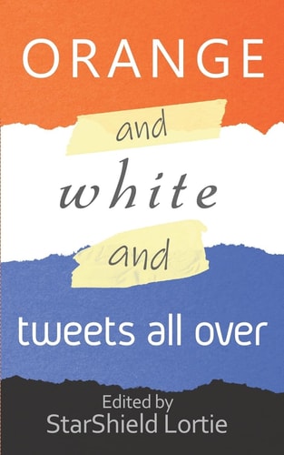 Orange and White and Tweets All Over An Anti-Trump Poetry Collection
