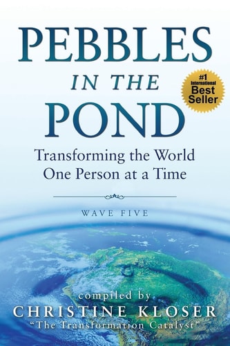 Pebbles in the Pond (Wave Five) Transforming the World... One Person at a Time