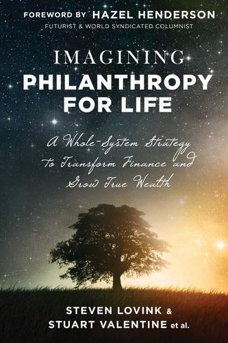 Imagining Philanthropy for Life A Whole-System Strategy to Transform Finance and Grow True Wealth
