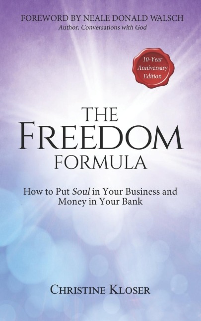 The Freedom Formula: How to Put Soul in Your Business and Money in Your Bank
