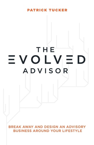The Evolved Advisor Break Away and Design an Advisory Business Around Your Lifestyle