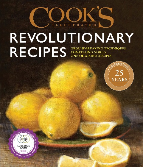 Cooks Illustrated Revolutionary Recipes: Groundbreaking Recipes That Will Change the Way You Cook