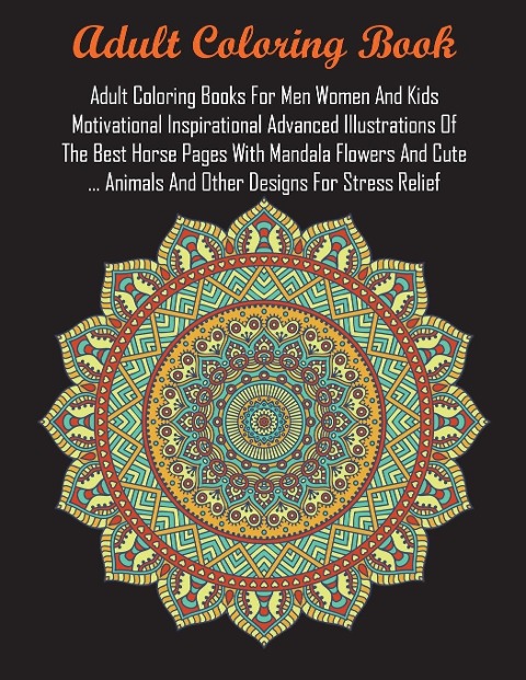 Adult Coloring Books For Men Women And Kids Motivational Inspirational Advanced Illustrations Of The Best Horse Pages With Mandala Flowers And Cute ... Animals And Other Designs For Stress Relief
