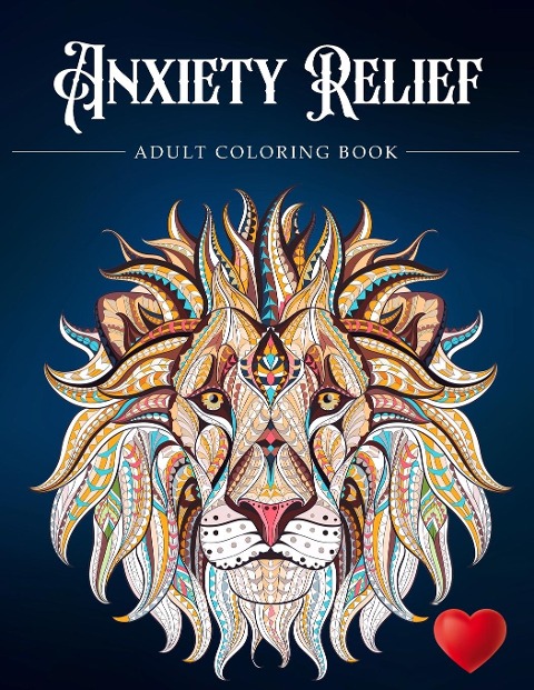 Anxiety Relief Adult Coloring Book: Over 100 Pages of Mindfulness and anti-stress Coloring To Soothe Anxiety featuring Beautiful and Magical Scenes, ... | Adult Coloring Book (Anxiety Coloring Book)
