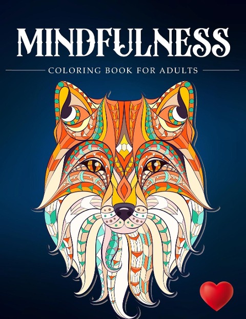 Mindfulness Coloring Book For Adults: Zen Coloring Book For Mindful People | Adult Coloring Book With Stress Relieving Designs Animals, Mandalas, ... ADHD, Loss Of Anxiety, Relaxion, Meditation