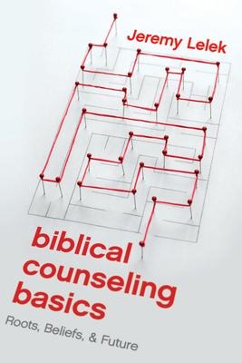 Biblical Counseling Basics: Roots, Beliefs, & Future