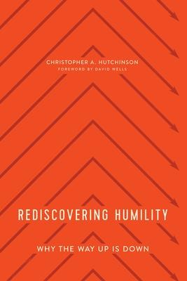 Rediscovering Humility: Why the Way Up Is Down