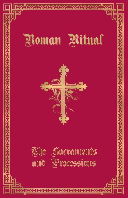 The Roman Ritual: Volume I: Sacraments and Processions