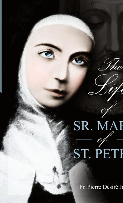 Life of Sister Mary St. Peter: Mystic of the Holy Face