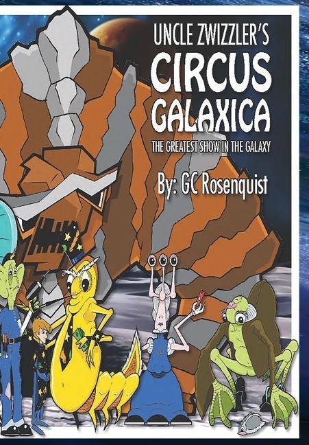 Uncle Zwizzlers Circus Galaxica: The Greatest Show in the Galaxy