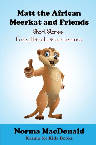 Matt the African Meerkat and Friends Short Stories, Fuzzy Animals, and Life Lessons