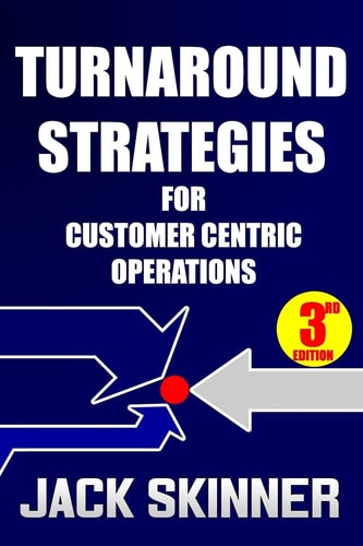Turnaround Strategies for Customer Centric Operations Turn-By-Turn Directions on the Path to Recovery