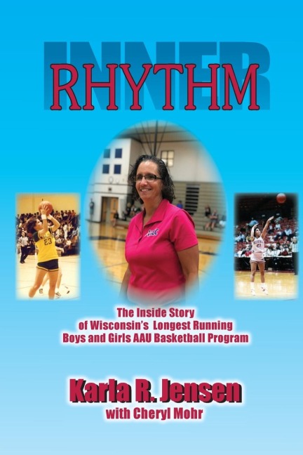 Inner Rhythm: The Inside Story of Wisconsins Longest Running Boys and Girls AAU Basketball Program