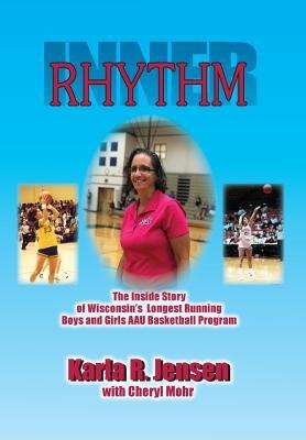 Inner Rhythm: The Inside Story of Wisconsins Longest Running Boys and Girls AAU Basketball Program
