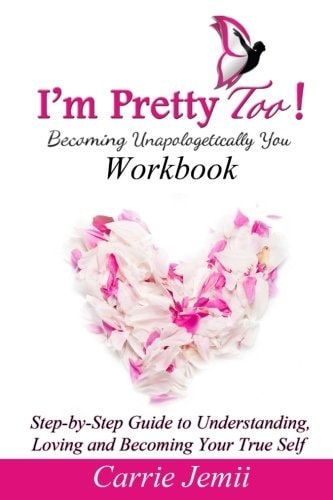 I'm Pretty Too! Workbook Step-by-Step Guide to Understanding, Loving and Becoming Your True Self