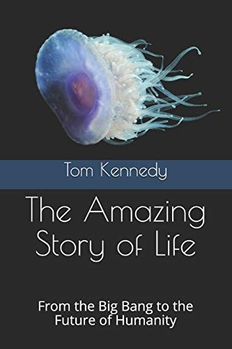 The Amazing Story of Life From the Big Bang to the Future of Humanity