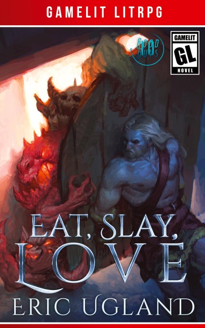 Eat, Slay, Love: A LitRPG/GameLit Adventure
