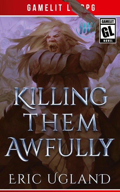 Killing Them Awfully: A LitRPG/GameLit Adventure