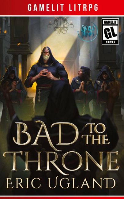 Bad to the Throne: A LitRPG/Gamelit Adventure