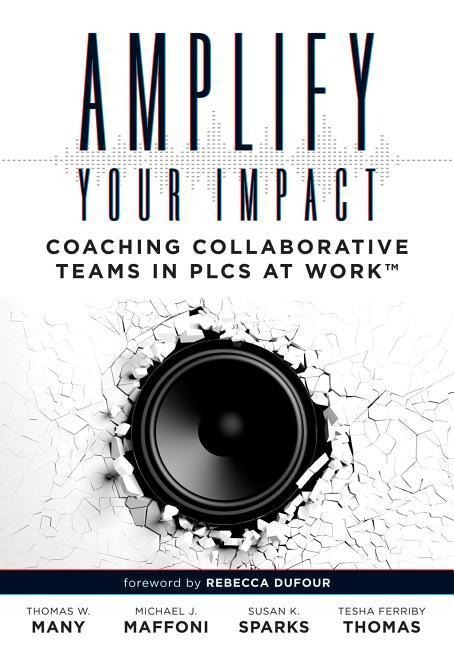Amplify Your Impact: Coaching Collaborative Teams in Plcs (Instructional Leadership Development and Coaching Methods for Collaborative Learning)