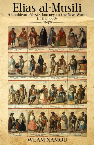 Elias Al-Musili A Chaldean Priest's Journey to the New World in The 1600s