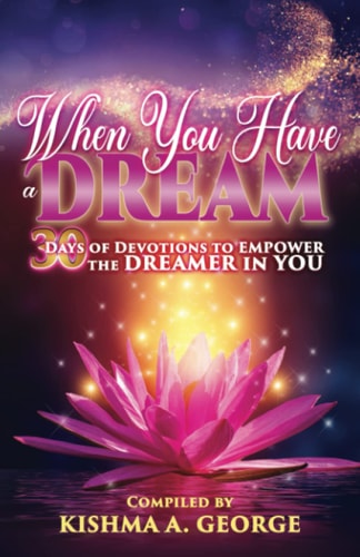 When You Have a Dream 30 Days of Devotions to Empower the Dreamer in You