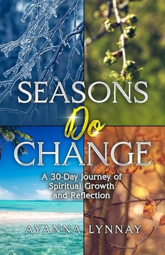 Seasons Do Change A 30 Day Journey of Spiritual Growth and Reflection