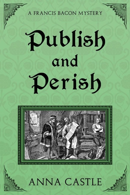 Publish and Perish: A Francis Bacon Mystery