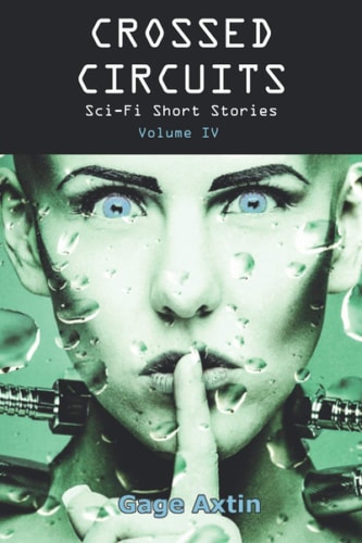 Crossed Circuits Sci-fi Short Stories - Volume IV