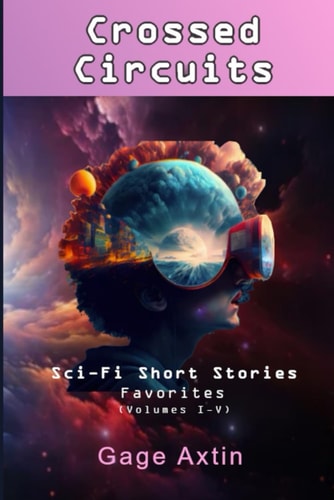 Crossed Circuits Sci-Fi Short Stories: Favorites (Volumes I-V)