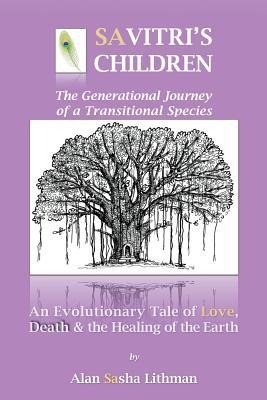 Savitris Children: An Evolutionary Tale of Love, Death & the Healing of the Earth