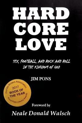 Hard Core Love Sex, Football, and Rock and Roll in the Kingdom of God