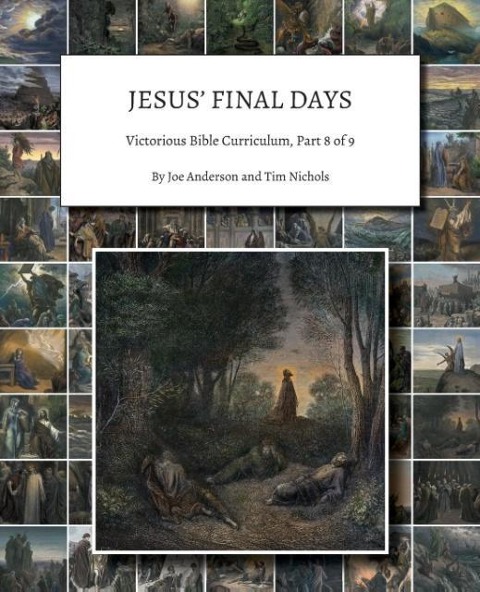 Jesus Final Days: Victorious Bible Curriculum, Part 8 of 9