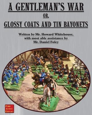 A Gentlemans War: or Glossy Coats and Tin Bayonets