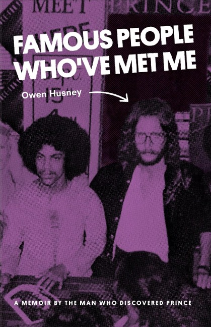 Famous People Whove Met Me: A Memoir By the Man Who Discovered Prince