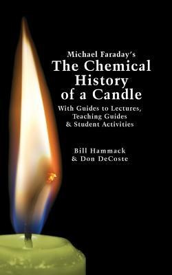 Michael Faradays The Chemical History of a Candle: With Guides to Lectures, Teaching Guides & Student Activities
