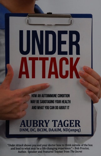 Under Attack How an Autoimmune Condition May Be Sabotaging Your Health and What You Can Do About It