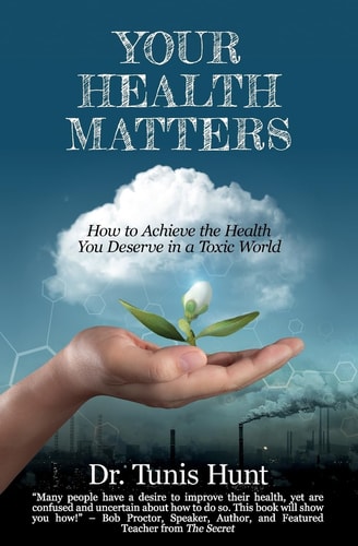 Your Health Matters How to Achieve the Health You Deserve in a Toxic World