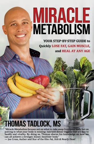 Miracle Metabolism Your Step-By-Step Guide to Quickly Lose Fat, Gain Muscle, and Heal at Any Age