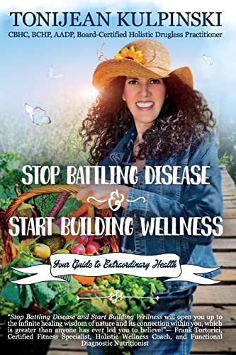 Stop Battling Disease and Start Building Wellness Your Guide to Extraordinary Health