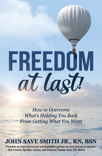 Freedom at Last! How to Overcome What's Holding You Back From Getting What You Want