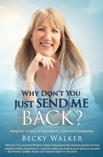 Why Don't You Just Send Me Back? Adoption: a Story of Expectation, Truth and Compassion